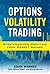 Options Volatility Trading: Strategies for Profiting from Market Swings