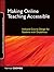 Making Online Teaching Accessible: Inclusive Course Design for Students with Disabilities (Jossey-Bass Guides to Online Teaching and Learning Book 17)