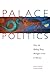 Palace Politics by Jonathan Schlefer