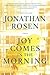 Joy Comes in the Morning by Jonathan Rosen