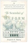 The Scandal of Reform: The Grand Failures of New York's Political Crusaders and the Death of Nonpartisanship