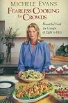 Fearless Cooking for Crowds: Beautiful Food for Groups of Eight to Fifty: A Cookbook Fearless Cooking for Crowds: Beautiful Food for Groups of Eight to Fifty: A Cookbook