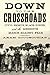 Down to the Crossroads: Civil Rights, Black Power, and the Meredith March Against Fear