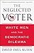 The Neglected Voter: White Men and the Democratic Dilemma