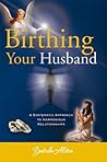 Birthing Your Hus...