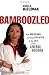 Bamboozled: How Americans are being Exploited by the Lies of the Liberal Agenda