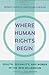 Where Human Rights Begin: H...