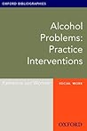Alcohol Problems: Practice Interventions: Oxford Bibliographies Online Research Guide (Oxford Bibliographies Online Research Guides)