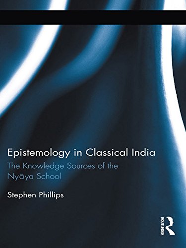 Epistemology in Classical India: The Knowledge Sources of the Nyaya School (Kindle Edition)