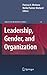 Leadership, Gender, and Organization (Issues in Business Ethics Book 27)