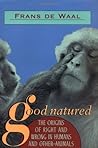 Good Natured: The Origins of Right and Wrong in Humans and Other Animals Book cover for Good Natured: The Origins of Right and Wrong in Humans and Other Animals
