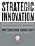 Strategic Innovation: Embedding Innovation as a Core Competency in Your Organization