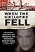 When the Guillotine Fell: The Bloody Beginning and Horrifying End to France's River of Blood, 1791–1977