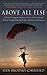 Above All Else: A World Champion Skydiver's Story of Survival and What it Taught Him About Fear, Adversity, and Success