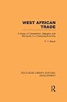 West African Trade: A Study of Competition, Oligopoly and Monopoly in a Changing Economy (Routledge Library Editions: Development) West African Trade: A Study of Competition, Oligopoly and Monopoly in a Changing Economy (Routledge Library Editions: Development)