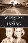 Winning In The Last Inning: How to Grow Old, Stay Independent and Financially Solvent