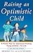 Raising an Optimistic Child: A Proven Plan for Depression-Proofing Young Children--For Life