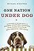 One Nation Under Dog by Michael Schaffer