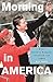 Morning in America: How Ronald Reagan Invented the 1980's (Politics and Society in Modern America)