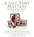 A Life That Matters: The Legacy of Terri Schiavo -- A Lesson for Us All