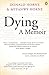 Dying: a Memoir