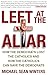Left at the Altar: How the Democrats Lost the Catholics and How the Catholics Can Save the Democrats