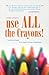 Use All the Crayons!: The Colorful Guide to Simple Human Happiness