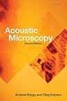 Acoustic Microscopy: Second Edition (Monographs on the Physics and Chemistry of Materials Book 67) Acoustic Microscopy: Second Edition (Monographs on the Physics and Chemistry of Materials Book 67)