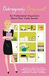 Outrageously Organized: Ten Professional Organizers Share Their Trade Secrets