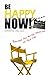 BE HAPPY NOW!