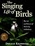 The Singing Life of Birds by Donald Kroodsma