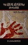 The Great Alaskan Adventure...with Zombies The Great Alaskan Adventure...with Zombies