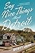 Say Nice Things About Detroit: A Novel