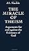 The Miracle of Theism: Arguments For and Against the Existence of God