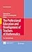The Professional Education and Development of Teachers of Mathematics: The 15th ICMI Study (New ICMI Study Series Book 11)