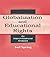 Globalization and Educational Rights: An Intercivilizational Analysis (Sociocultural, Political, and Historical Studies in Education)