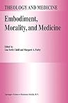 Embodiment, Morality, and Medicine (Theology and Medicine Book 6)