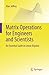 Matrix Operations for Engineers and Scientists: An Essential Guide in Linear Algebra