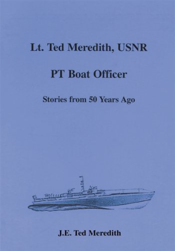 Lt. Ted Meredith, USNR, PT Boat Officer (Kindle Edition)