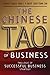 The Chinese Tao of Business: The Logic of Successful Business Strategy
