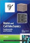 Nano and Cell Mechanics: Fundamentals and Frontiers (The Wiley Microsystem and Nanotechnology Series)