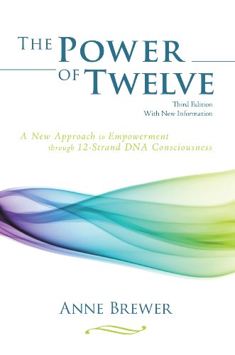 The Power of Twelve: A New Approach to Empowerment through 12-Strand DNA Consciousness (Kindle Edition)