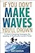 If You Don't Make Waves, You'll Drown: 10 Hard-Charging Strategies for Leading in Politically Correct Times