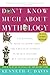 Don't Know Much About Mythology (Don't Know Much About Series)