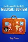 The Complete Guide to Medical Tourism The Complete Guide to Medical Tourism