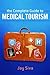The Complete Guide to Medical Tourism