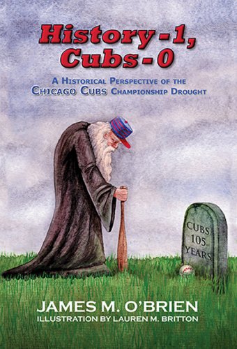 History 1, Cubs 0: A Historical Perspective of the Chicago Cubs Championship Drought