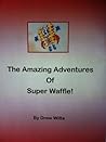 The Amazing Adventures of Super Waffle