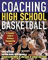 Coaching High School Basketball: A Complete Guide to Building a Championship Team Coaching High School Basketball: A Complete Guide to Building a Championship Team