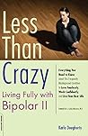 Less than Crazy: Living Fully with Bipolar II Book cover for Less than Crazy: Living Fully with Bipolar II